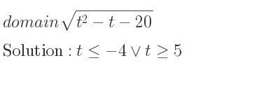 The domain of sqrt(t^2-t-20) is t<=-4\lor t>= 5